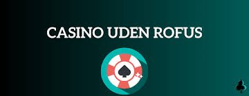 Bedste Casino Uden Rufus – Spil Sikkert og Ansvarligt
